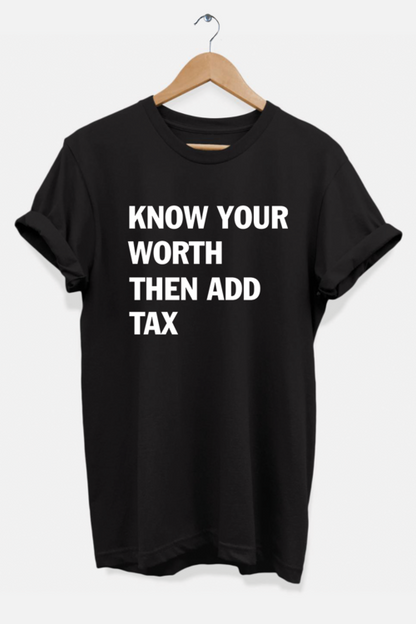 Know Your Worth Then Add Tax T-Shirt  Celebrate Tax Season